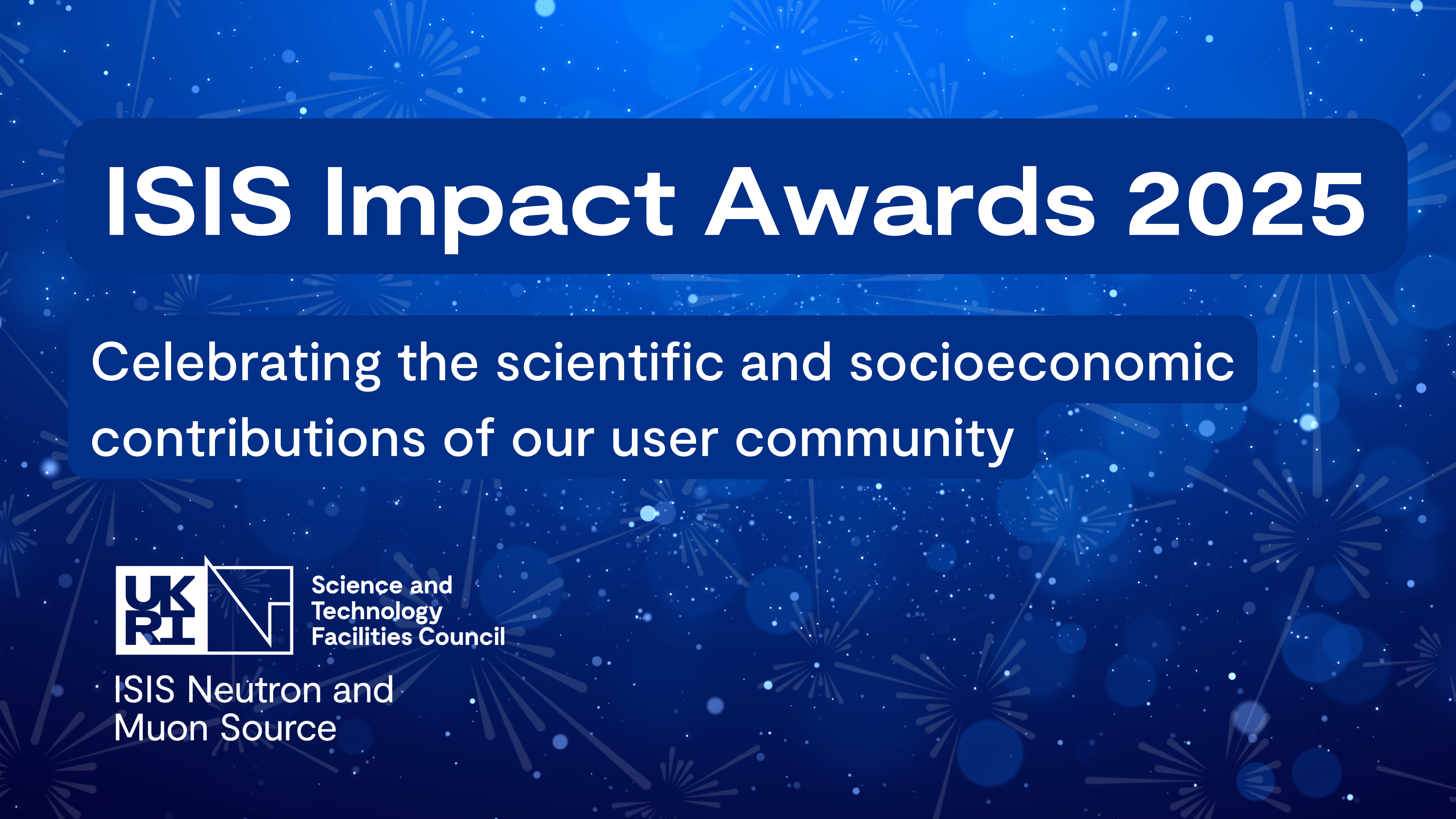 A dark blue starry background with the text ISIS Impact Awards 2025. Celebrating the scientific and socioeconomic contributions 